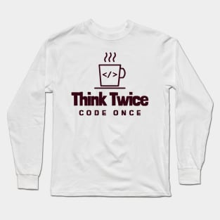 Coder's Motto - Think Twice, Code Once - Coffee Cup Long Sleeve T-Shirt